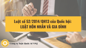 Luật số 52/2014/QH13 của Quốc hội: LUẬT HÔN NHÂN VÀ GIA ĐÌNH