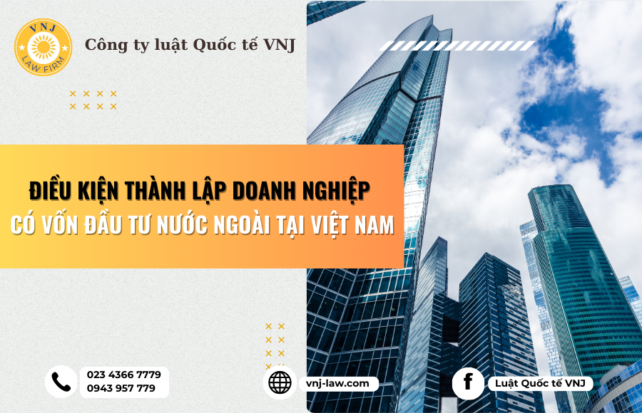 Điều kiện thành lập doanh nghiệp có vốn đầu tư nước ngoài tại Việt Nam