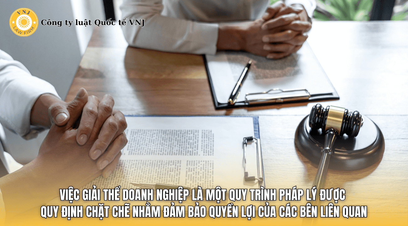 Việc giải thể doanh nghiệp là một quy trình pháp lý được quy định chặt chẽ nhằm đảm bảo quyền lợi của các bên liên quan