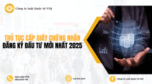 Thủ tục cấp Giấy chứng nhận đăng ký đầu tư mới nhất 2025