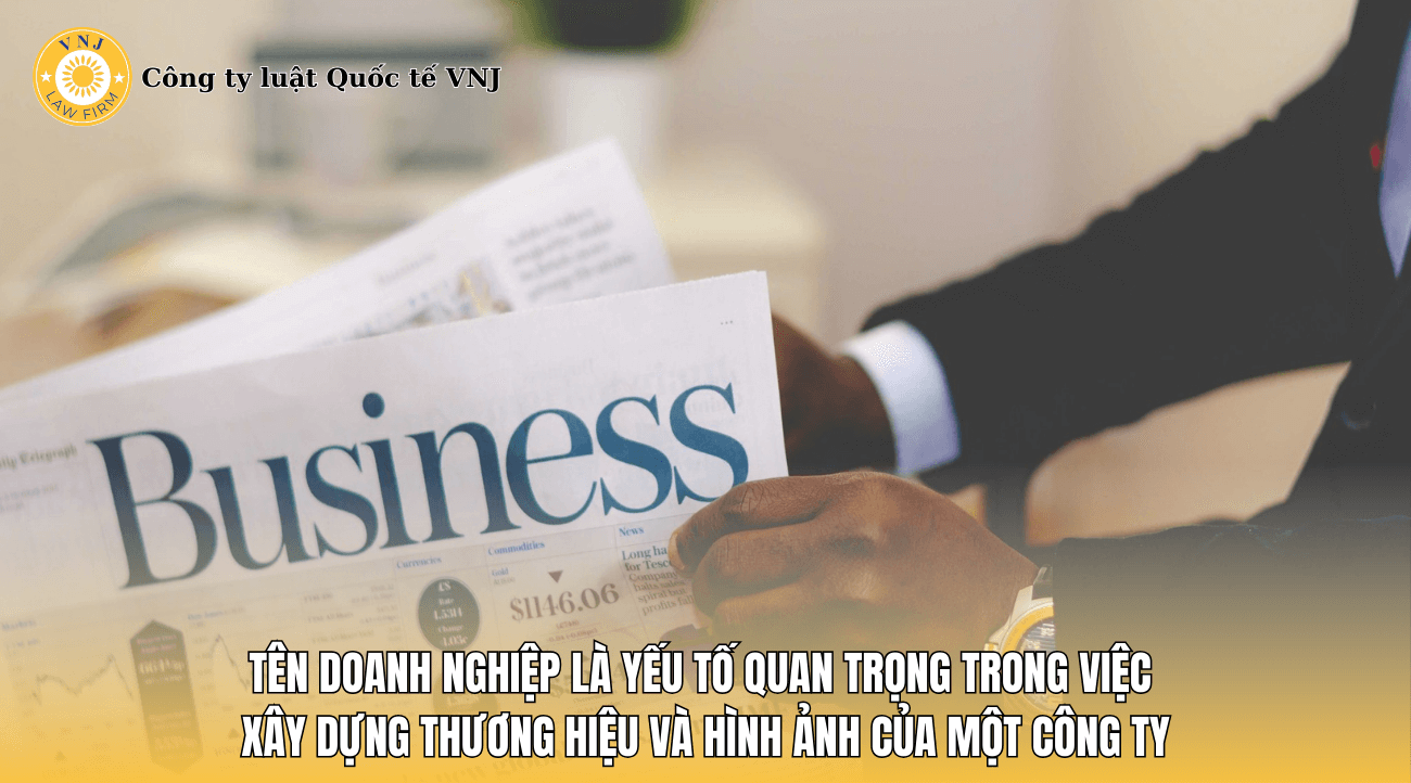 Tên doanh nghiệp là yếu tố quan trọng trong việc xây dựng thương hiệu và hình ảnh của một công ty